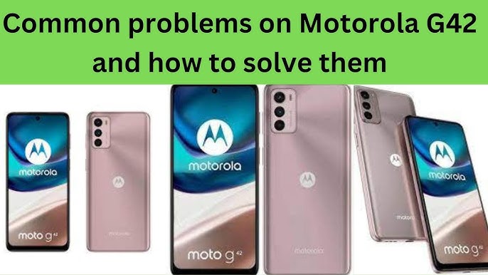 Common Problems In Motorola Moto G42