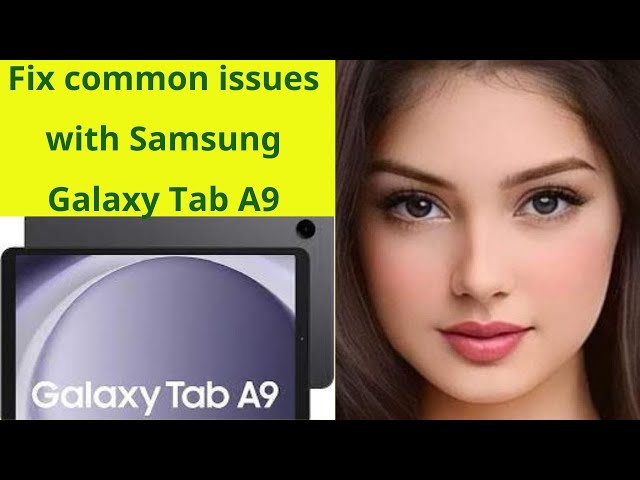 Common Problems In Samsung Galaxy Tab A9